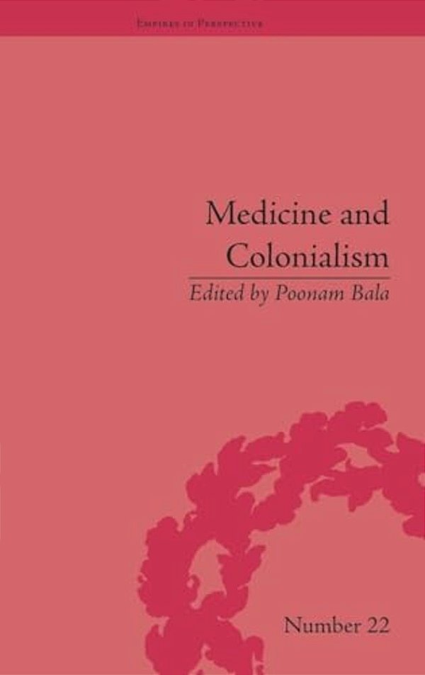 Medicine And Colonialism: Historical Perspectives In India And South Africa-..