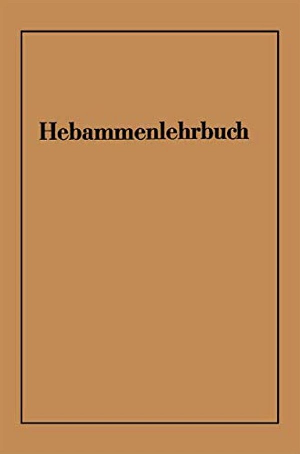 Hebammenlehrbuch: Auf Grund Der Fünften Auflage Des Preußischen Hebammenlehrbuches-..