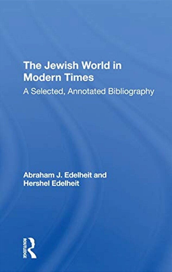 The Jewish World In Modern Times: A Selected, Annotated Bibliography-..