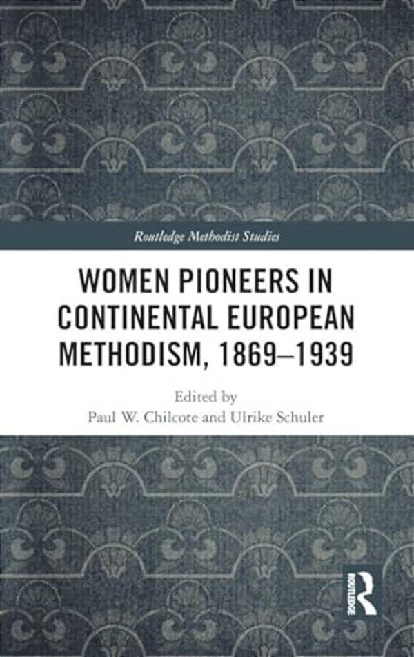 Women Pioneers In Continental European Methodism, 1869-1939-..