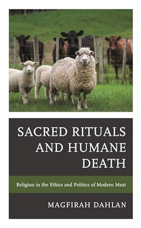 Sacred Rituals And Humane Death: Religion In The Ethics And Politics Of Modern Meat-..
