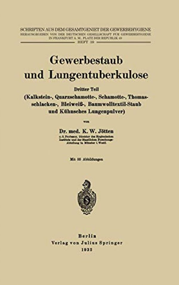 Gewerbestaub Und Lungentuberkulose: Dritter Teil: (Kalkstein-, Quarzschamotte-, Schamotte-, Thomasschlacken-, Bleiweiß-, Baumwolltextil-Staub Und Kühn-..