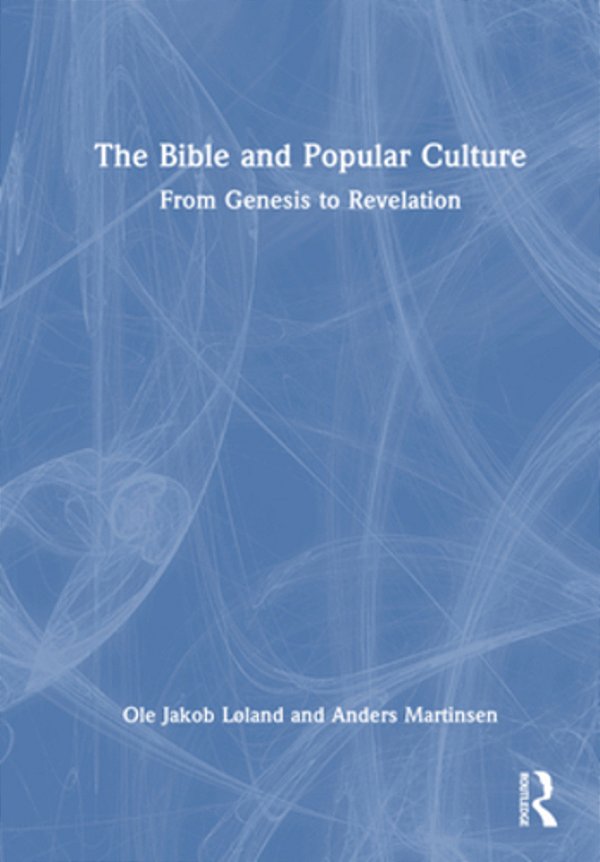 The Bible And Popular Culture: From Genesis To Revelation-..