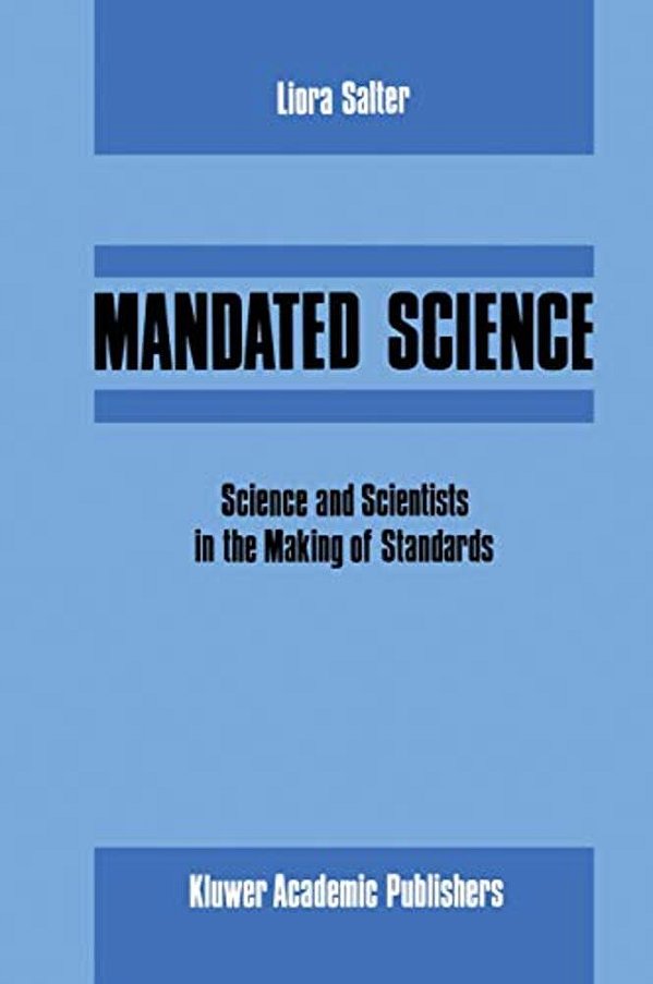 Mandated Science: Science And Scientists In The Making Of Standards: Science And Scientists In The Making Of Standards-..