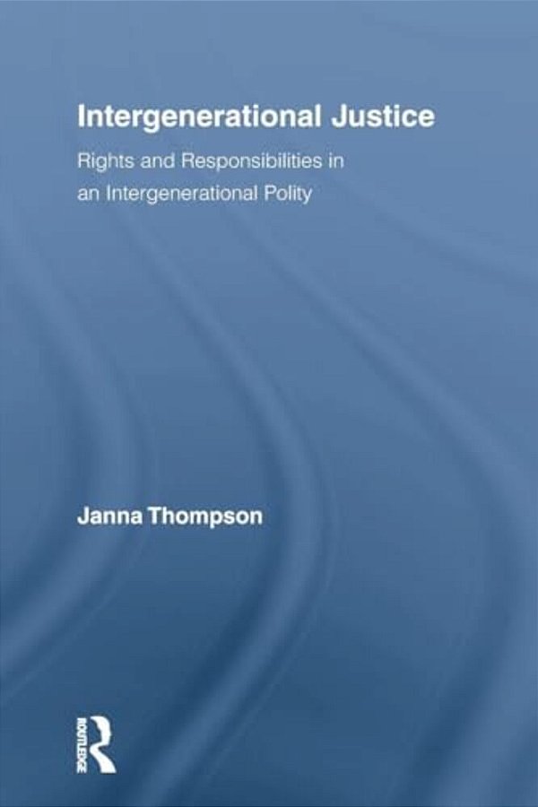Intergenerational Justice: Rights And Responsibilities In An Intergenerational Polity-..