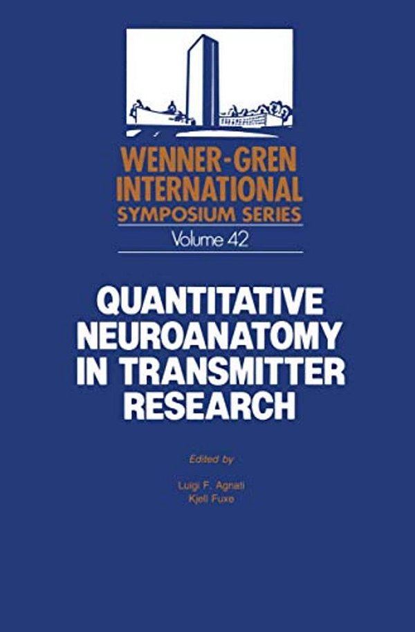 Quantitative Neuroanatomy In Transmitter Research: Proceedings Of An International Symposium Held At The Wenner-Gren Center, Stockholm, May 3-4, 1984-..
