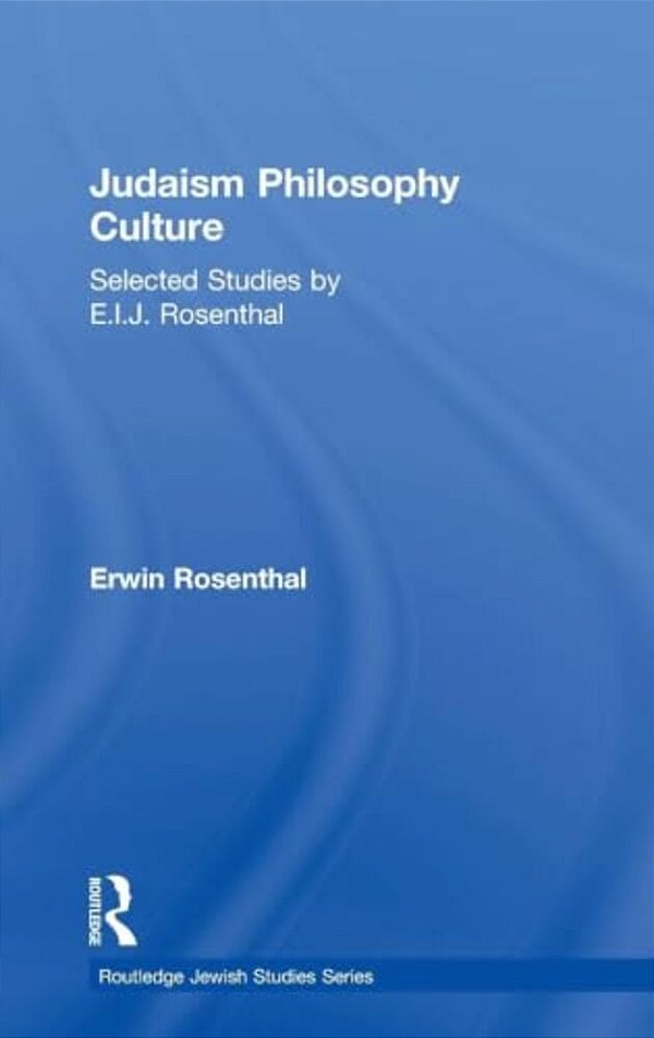 Judaism, Philosophy, Culture: Selected Studies By E. I. J. Rosenthal-..