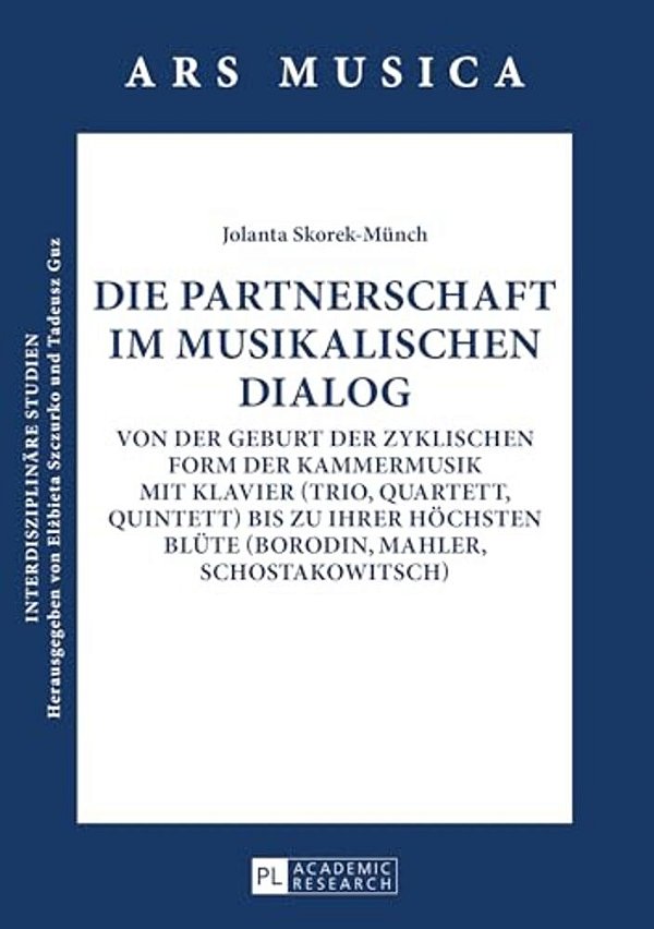 Die Partnerschaft Im Musikalischen Dialog: Von Der Geburt Der Zyklischen Form Der Kammermusik Mit Klavier (Trio, Quartett, Quintett) Bis Zu Ihrer Hoec-..