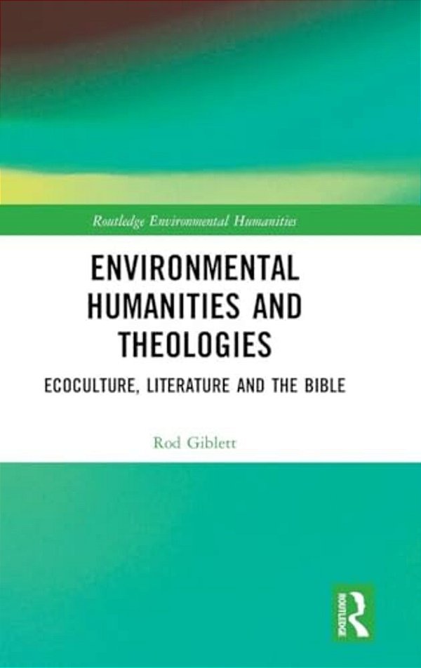 Environmental Humanities And Theologies: Ecoculture, Literature And The Bible-..