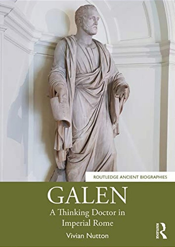 Galen: A Thinking Doctor In Imperial Rome-..