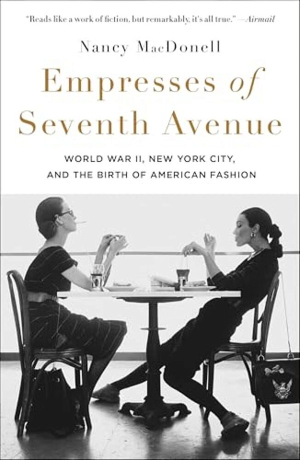 Empresses Of Seventh Avenue: World War II, New York City, And The Birth Of American Fashion-..