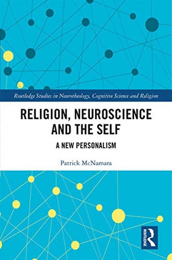 Religion, Neuroscience And The Self: A New Personalism-..