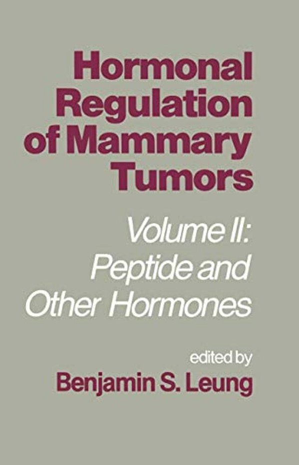 Hormonal Regulation Of Mammary Tumors: Volume II: Peptide And Other Hormones-..