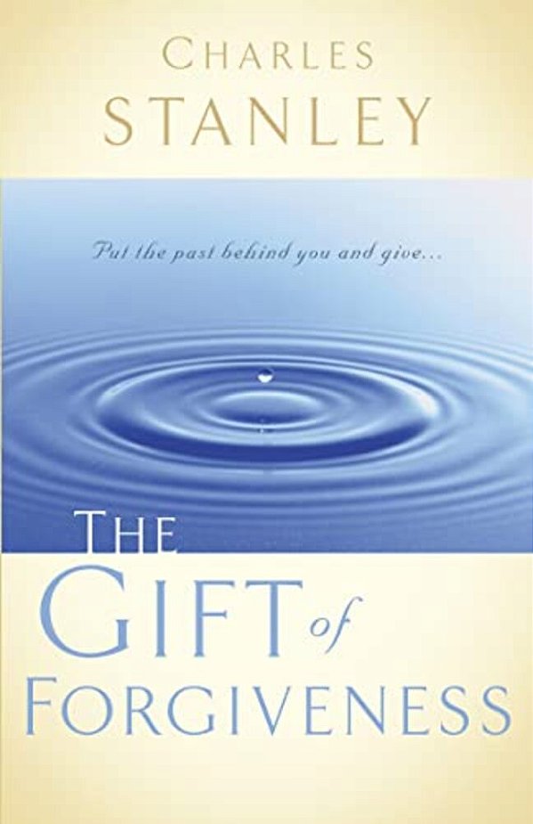 The Gift Of Forgiveness: Put The Past Behind You And Learn How To Forgive... -..