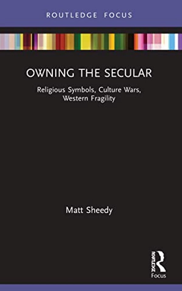 Owning The Secular: Religious Symbols, Culture Wars, Western Fragility-..