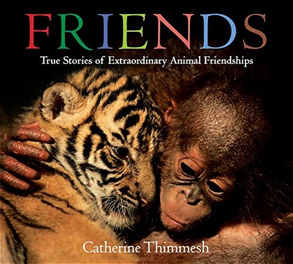 Friends: True Stories Of Extraordinary Animal Friendships-..