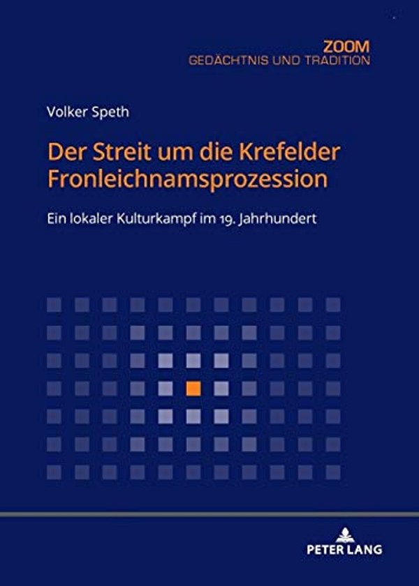 Der Streit Um Die Krefelder Fronleichnamsprozession: Ein Lokaler Kulturkampf Im 19. Jahrhundert-..