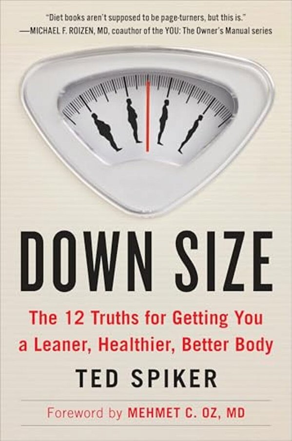 Down Size: The 12 Truths For Getting You A Leaner, Healthier, Better Body-..