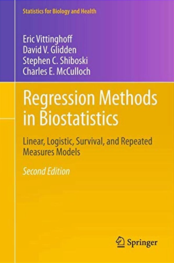 Regression Methods In Biostatistics: Linear, Logistic, Survival, And Repeated Measures Models-..