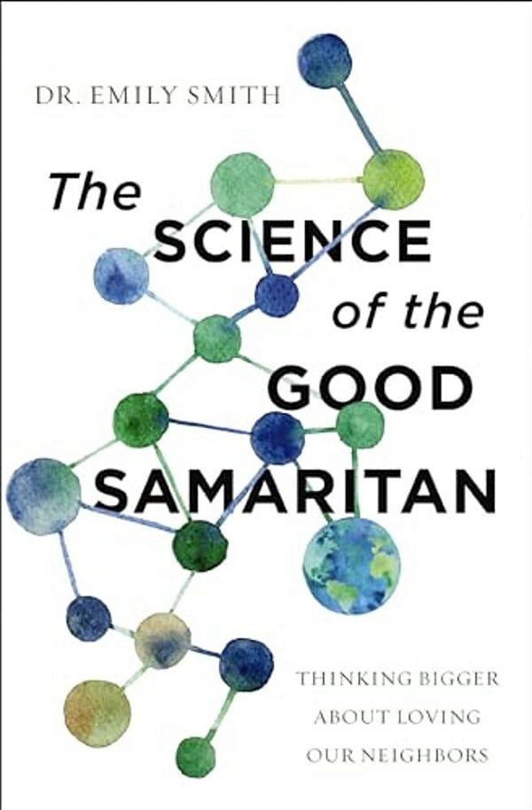 The Science Of The Good Samaritan: Thinking Bigger About Loving Our Neighbors-..
