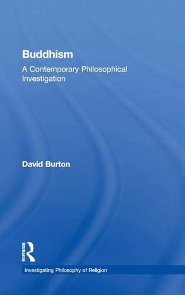 Buddhism: A Contemporary Philosophical Investigation-..
