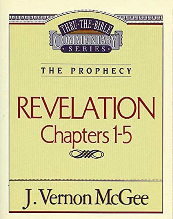 Thru The Bible Vol. 58: The Prophecy (Revelation 1-5): 58-..