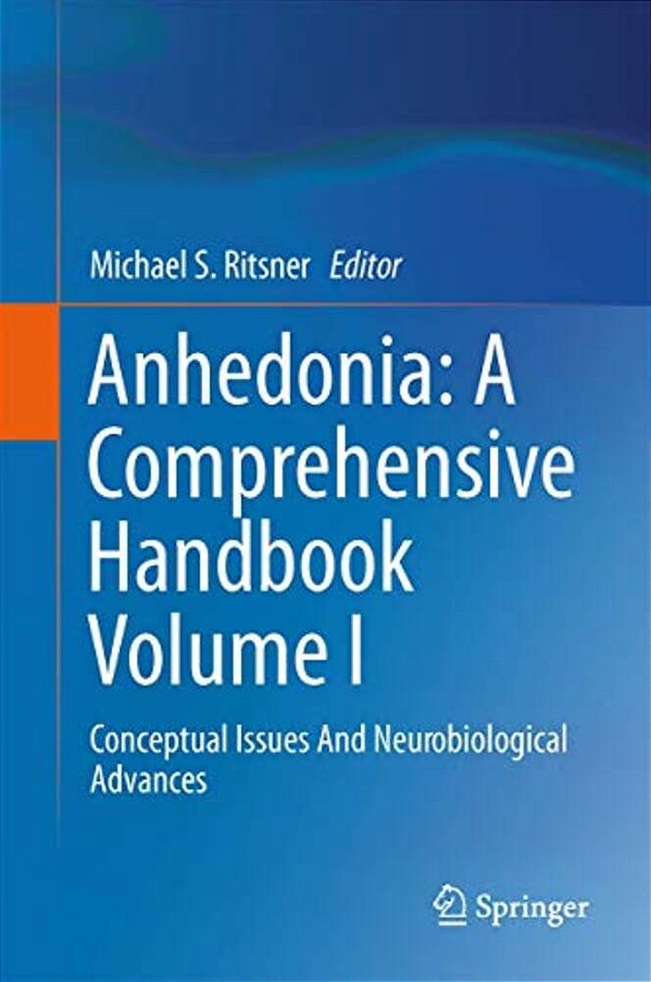 Anhedonia: A Comprehensive Handbook Volume I: Conceptual Issues And Neurobiological Advances-..