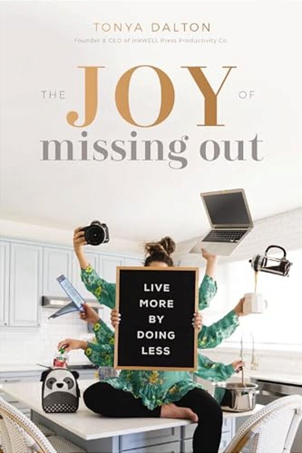 The Joy Of Missing Out: Live More By Doing Less-..