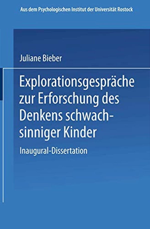 Explorationsgespräche Zur Erforschung Des Denkens Schwachsinniger Kinder: Inaugural-Dissertation Zur Erlangung Der Doktorwürde Der Hohen Philosophisch-..