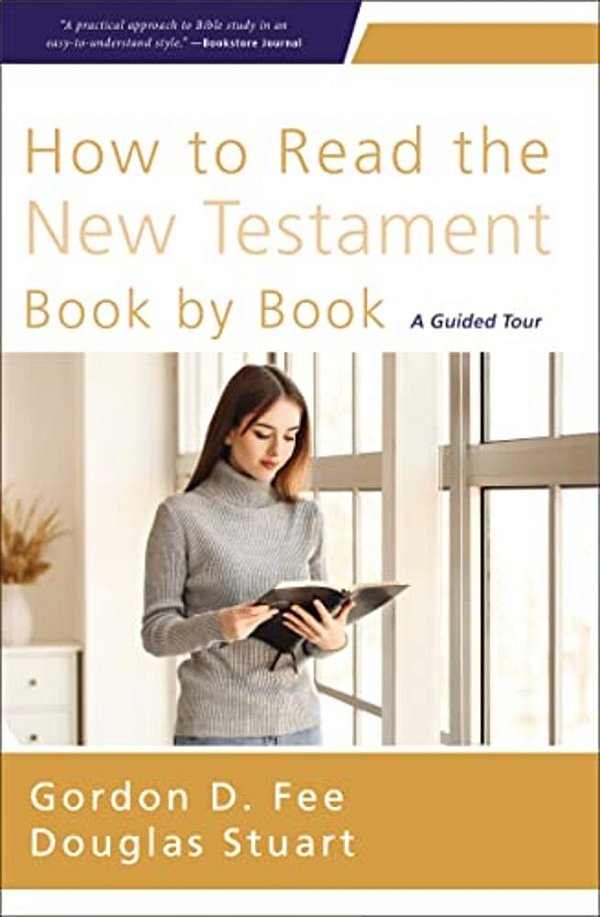 How To Read The New Testament Book By Book: A Guided Tour-..