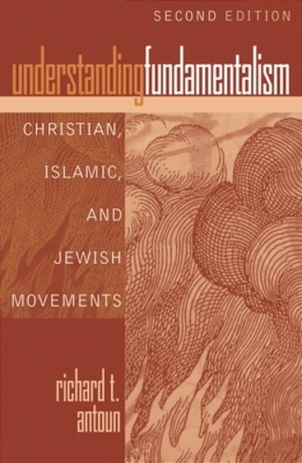 Understanding Fundamentalism: Christian, Islamic, And Jewish Movements-..