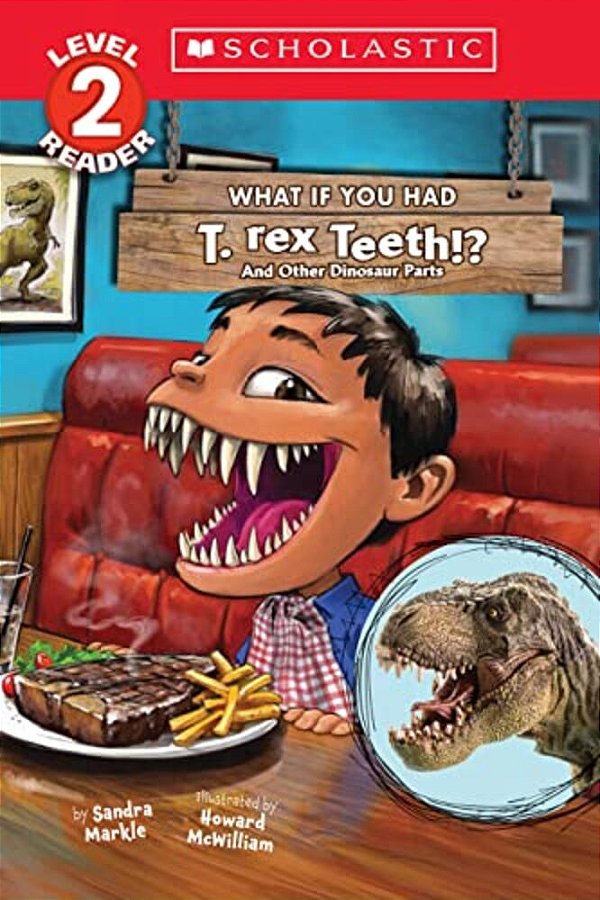 What If You Had T. Rex Teeth?: And Other Dinosaur Parts (Scholastic Reader, Level 2)-..