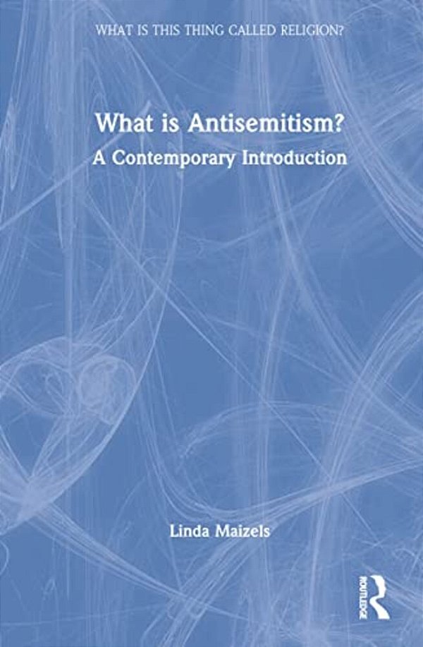 What Is Antisemitism?: A Contemporary Introduction-..
