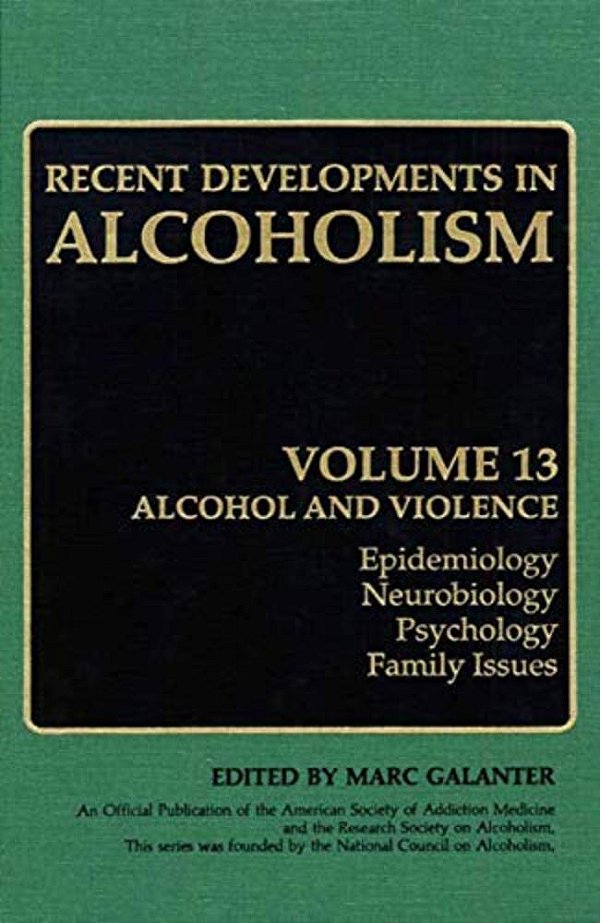 Recent Developments In Alcoholism: Alcohol And Violence - Epidemiology, Neurobiology, Psychology, Family Issues-..