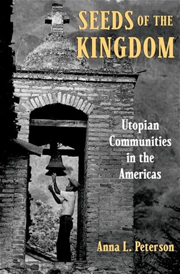 Seeds Of The Kingdom: Utopian Communities In The Americas-..