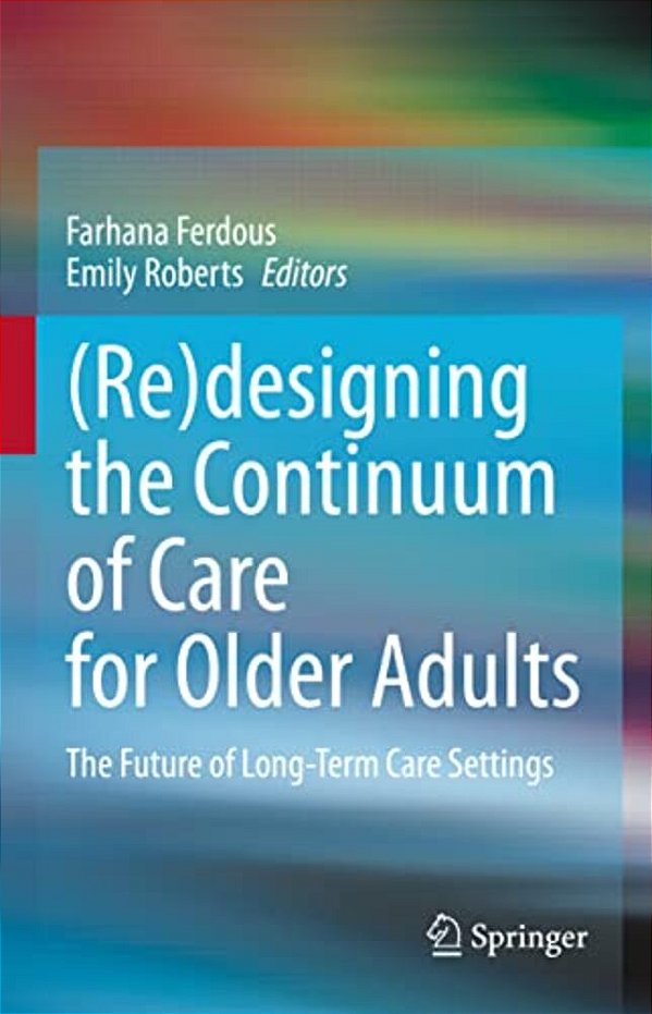 (Re)designing The Continuum Of Care For Older Adults: The Future Of Long-Term Care Settings-..