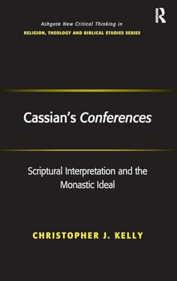 Cassian's Conferences: Scriptural Interpretation And The Monastic Ideal-..