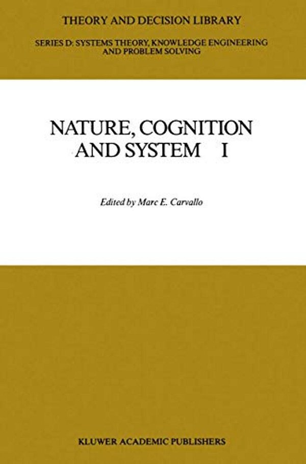 Nature, Cognition And System I: Current Systems-Scientific Research On Natural And Cognitive Systems-..