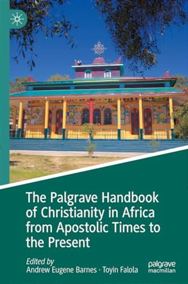 The Palgrave Handbook Of Christianity In Africa From Apostolic Times To The Present-..