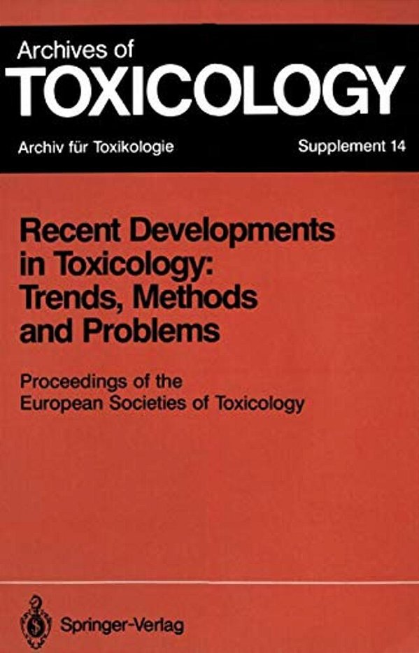 Recent Developments In Toxicology: Trends, Methods And Problems: Proceedings Of The European Societies Of Toxicology Meeting Held In Leipzig, Septembe-..