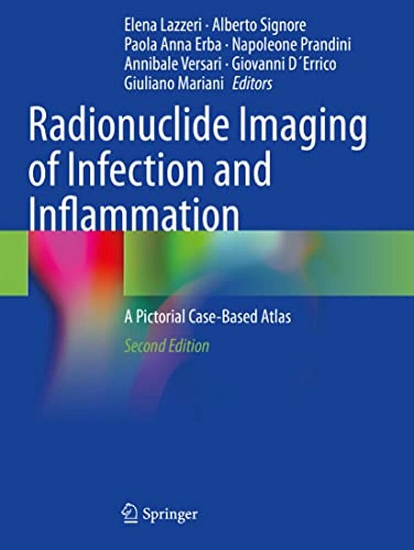 Radionuclide Imaging Of Infection And Inflammation: A Pictorial Case-Based Atlas-..