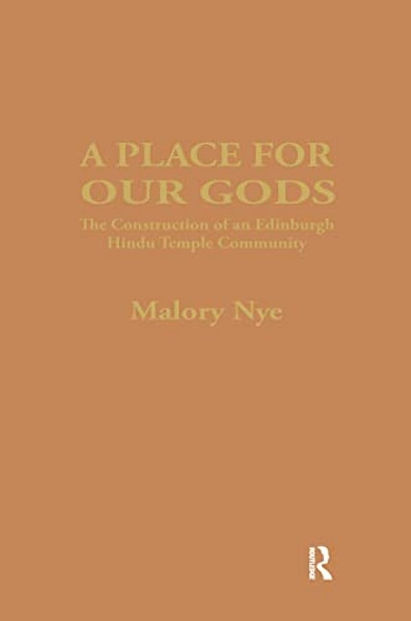 A Place For Our Gods: The Construction Of An Edinburgh Hindu Temple Community-..