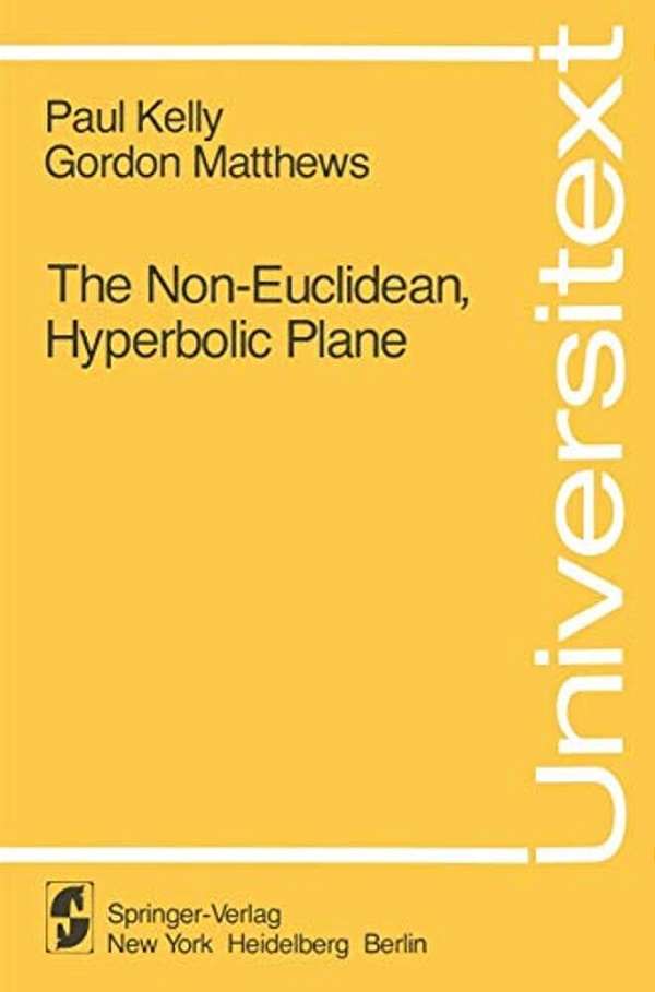 The Non-Euclidean, Hyperbolic Plane: Its Structure And Consistency-..