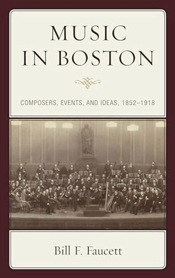 Music In Boston: Composers, Events, And Ideas, 1852-1918-..