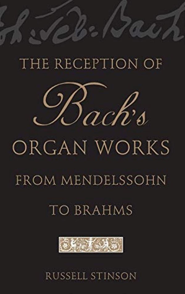 The Reception Of Bach's Organ Works From Mendelssohn To Brahms-..