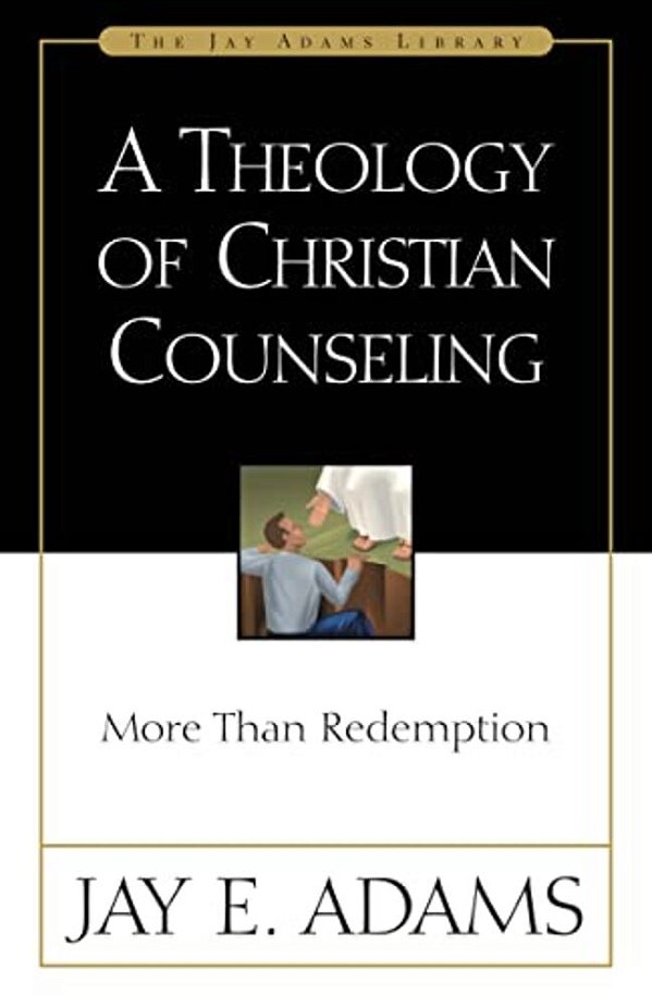 A Theology Of Christian Counseling: More Than Redemption-..