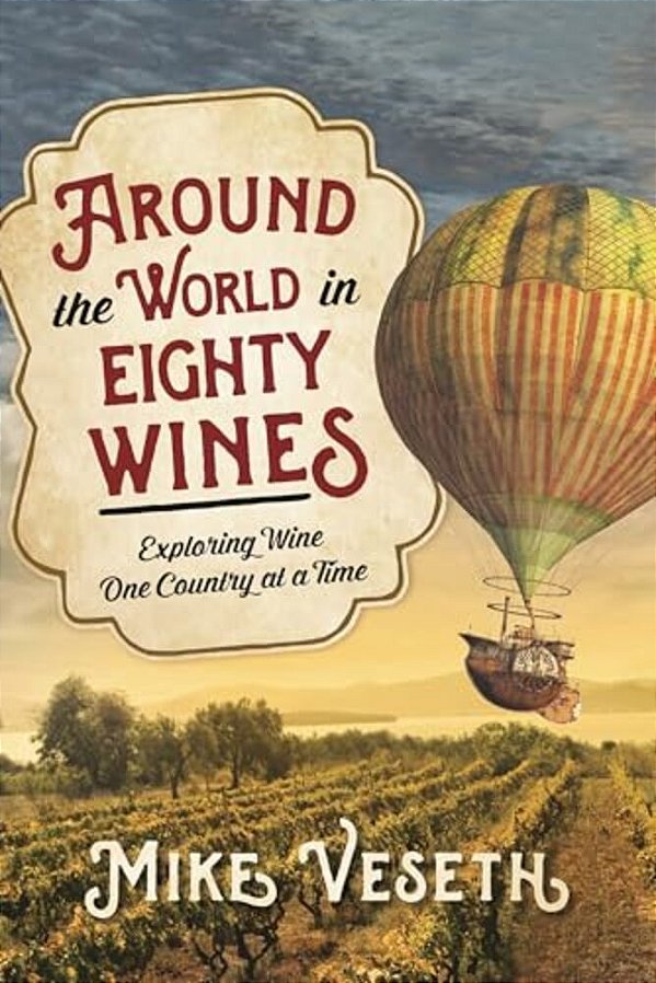 Around The World In Eighty Wines: Exploring Wine One Country At A Time-..