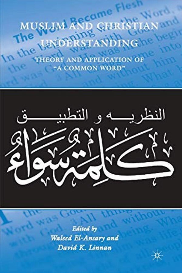Muslim And Christian Understanding: Theory And Application Of "A Common Word"-..