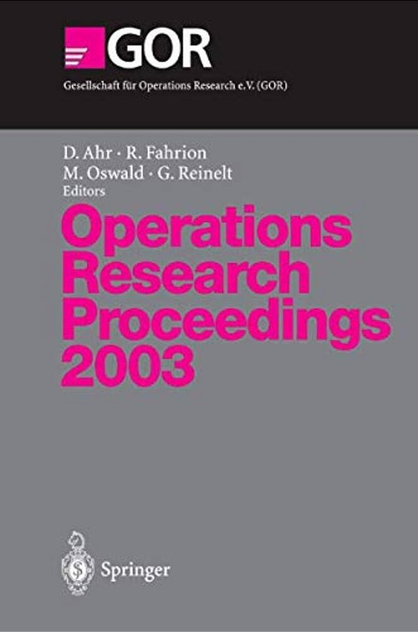 Operations Research Proceedings 2003: Selected Papers Of The International Conference On Operations Research (Or 2003) Heidelberg, September 3-5, 2003-..