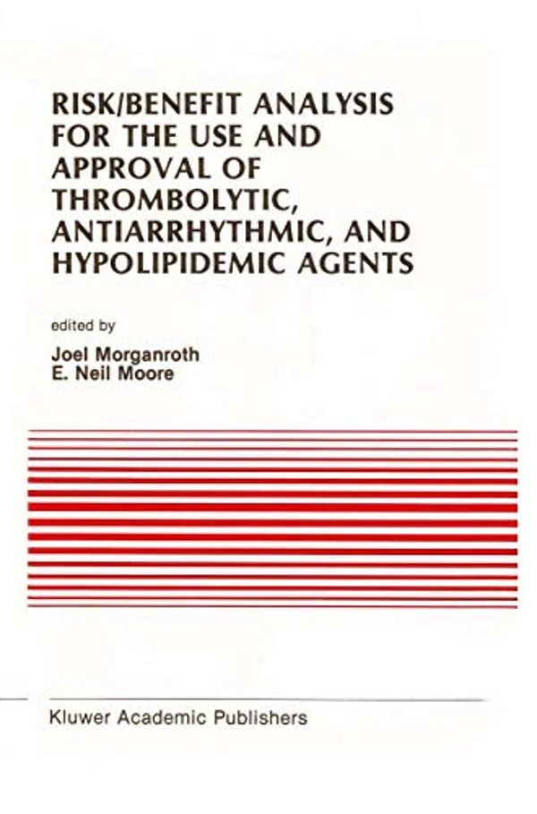 Risk/Benefit Analysis For The Use And Approval Of Thrombolytic, Antiarrhythmic, And Hypolipidemic Agents: Proceedings Of The Ninth Annual Symposium On-..